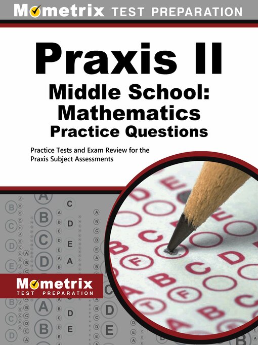Title details for Praxis Middle School: Mathematics Practice Questions by Mometrix Test Prep - Available